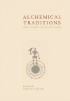 Alchemical Traditions: From Antiquity to the Avant-Garde - David Gordon White, Algis Uzdaviny, Aaron Cheak