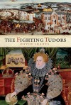 The Fighting Tudors - David Loades