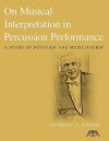 On Musical Interpretation in Percussion Peformance: A Study of Notation and Musicianship - Anthony J. Cirone