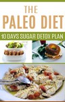 The Paleo Diet: 10 Days Sugar Detox Plan - Susan A.