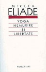 Yoga. Nemurire si libertate - Mircea Eliade