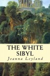 The White Sibyl (The Goddess Trilogy) - Joanna Leyland