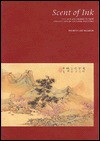 Scent of Ink: The Roy and Marilyn Papp Collection of Chinese Painting - Ju-Hsi Chou