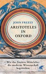 Aristoteles in Oxford: Wie das finstere Mittelalter die moderne Wissenschaft begründete - John Freely, Ina Pfitzner