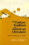 The Fantasy Tradition in American Literature: From Irving to Le Guin - Brian Attebery