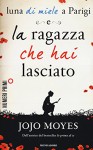 Luna di miele a Parigi-La ragazza che hai lasciato - Jojo Moyes, M. C. Dallavalle