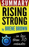 Summary Rising Strong: in less than 30 minutes (Brene Brown) - Book Summary, Rising Strong