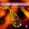 Photographing Waterdrops: Exploring Macro Worlds with Harold Davis - Harold Davis