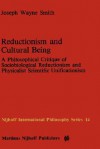 Reductionism and Cultural Being: A Philosophical Critique of Sociobiological Reductionism and Physicalist Scientific Unificationism - Joseph Wayne Smith