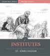 The Twelve Books of John Cassian on the Institutes of the Coenobia, and the Remedies for the Eight Principle Faults (Illustrated) - St. John Cassian, Charles River Editors, C.S. Gibson