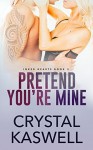 Pretend You're Mine - Crystal Kaswell