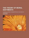 The Theory of Moral Sentiments to Which is Added a Dissertation on the Origin of Languages - Adam Smith