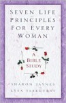 Seven Life Principles for Every Woman: A Bible Study - Sharon Jaynes, Lysa TerKeurst
