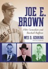 Joe E. Brown: Film Comedian and Baseball Buffoon - Wes D. Gehring