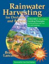 Rainwater Harvesting for Drylands and Beyond, Volume 1, 2nd Edition: Guiding Principles to Welcome Rain into Your Life and Landscape - Brad Lancaster