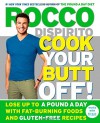 Cook Your Butt Off!: Lose Up to a Pound a Day with Fat-Burning Foods and Gluten-Free Recipes - Rocco DiSpirito