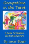 Occupations in the Tarot: A Guide for Readers and Fiction Writers - Janet Boyer