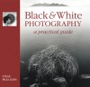 Black & White Photography: A Practical Guide - Steve Mulligan