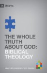 The Whole Truth About God: Biblical Theology - Bobby Jamieson