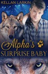 Alpha's Surprise Baby: M/M Gay Shifter Mpreg Romance (Alphas' Fated Mates Book 4) - Kellan Larkin