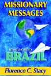 Missionary Messages from a Call to Brazil - Florence C. Stacy, Joni Prinjinski