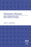 Mahayana Phoenix: Japan's Buddhists at the 1893 World's Parliament of Religions - John S. Harding