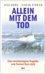 Allein Mit Dem Tod : eine Verschwiegene Tragödie Vom Fastnet Race 1979 - Nick Ward, Sinead O'Brien, Klaus Berger