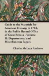 Guide to the Materials for American History, to 1783, in the Public Record Office of Great Britain - Volume II. Departmental and Miscellaneous Papers - Charles McLean Andrews