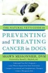 THe Natural Vet's Guide to Preventing and Treating Cancer in Dogs - Shawn Messonnier