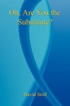 Oh, Are You the Substitute? - David Stoll