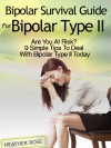 Bipolar 2: Bipolar Survival Guide For Bipolar Type II: Are You At Risk? 9 Simple Tips To Deal With Bipolar Type II Today (Bipolar Survival Guide) - Heather Rose