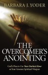 Overcomer's Anointing, The: God's Plan to Use Your Darkest Hour as Your Greatest Spiritual Weapon - Barbara J. Yoder