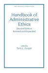 Handbook of Administrative Ethics (Public Administration & Public Policy) - Terry Cooper