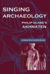 Singing Archaeology: Selected Poems 1943-1993 - John Richardson