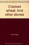 Cracked wheat and other stories (Mosaic fiction series) - Hugh Cook