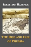 The Rise And Fall Of Prussia - Sebastian Haffner