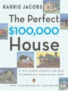 The Perfect $100,000 House: A Trip Across America and Back in Pursuit of a Place to Call Home - Karrie Jacobs