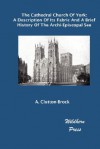 The Cathedral Church of York: A Description of Its Fabric and a Brief History of the Archi-Episcopal See (Illustrated Edition) - A. Clutton-Brock