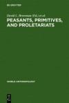 Peasants, Primitives, and Proletariats: The Struggle for Identity in South America - David L. Browman, Ronald A. Schwarz