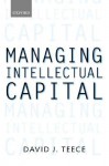 Managing Intellectual Capital: Organizational, Strategic, and Policy Dimensions - David J. Teece