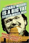 Michael Moore Is a Big Fat Stupid White Man - David T. Hardy, Jason Clarke