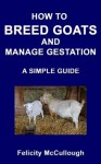 How To Breed Goats And Manage Gestation A Simple Guide (Goat Knowledge) - Felicity McCullough