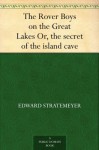 The Rover Boys on the Great Lakes Or, the secret of the island cave - Edward Stratemeyer