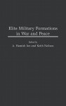 Elite Military Formations in War and Peace - Roch Legault