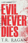 Evil Never Dies (The Lizzy Gardner Series) - T.R. Ragan