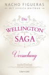 Die Wellington-Saga - Versuchung: Roman - Nacho Figueras, Jessica Whitman, Veronika Dünninger