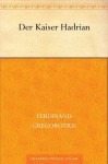 Der Kaiser Hadrian (German Edition) - Ferdinand Gregorovius