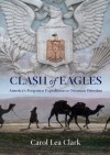 Clash of Eagles: America's Forgotten Expedition to Ottoman Palestine - Carol Lea Clark