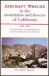 Aircraft Wrecks in the Mountains and Deserts of California: 1909-1996 - Gary Patric Macha