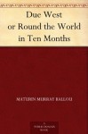 Due West or Round the World in Ten Months - Maturin Murray Ballou